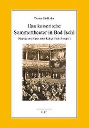 Das kaiserliche Sommertheater in Bad Ischl de Teresa Hrdlicka