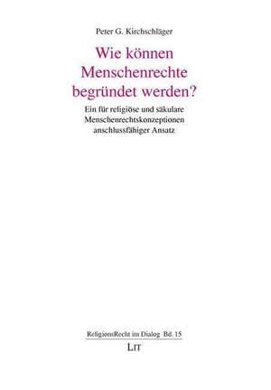 Wie können Menschenrechte begründet werden? de Peter G. Kirchschläger