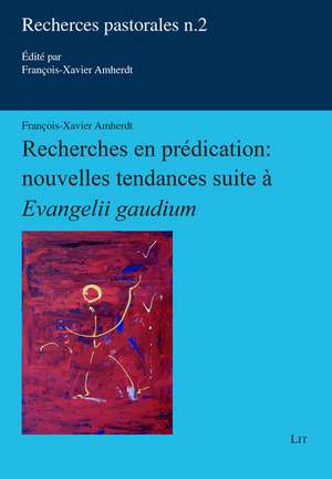 Recherches en prédication : nouvelles tendances suite à « Evangelii gaudium » de François-Xavier Amherdt