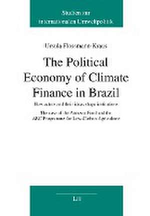 The Political Economy of Climate Finance in Brazil de Ursula Flossmann-Kraus