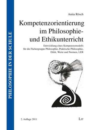 Kompetenzorientierung im Philosophie- und Ethikunterricht de Anita Rösch