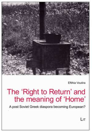 The 'Right to Return' and the Meaning of 'Home': A Post-Soviet Greek Diaspora Becoming European? de Eftihia Voutira