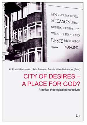 City of Desires - A Place for God?: Practical Theological Perspectives de R. Ruard Ganzevoort