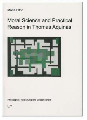 Moral Science and Practical Reason in Thomas Aquinas de María Elton Bulnes