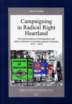 Campaigning in Radical Right Heartland: The Politicization of Immigration and Ethnic Relations in Austrian General Elections, 1971-2013 de Oliver Gruber