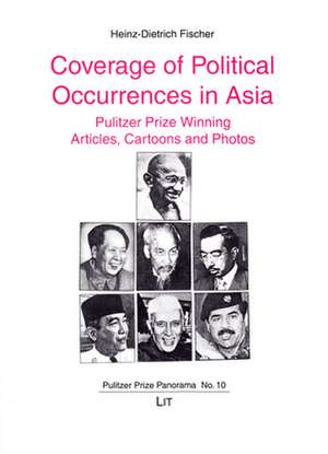 Coverage of Political Occurrences in Asia: Pulitzer Prize Winning Articles, Cartoons and Photos de Heinz-Dietrich Fischer