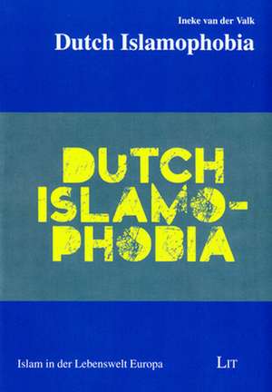 Dutch Islamophobia de Ineke van der Valk