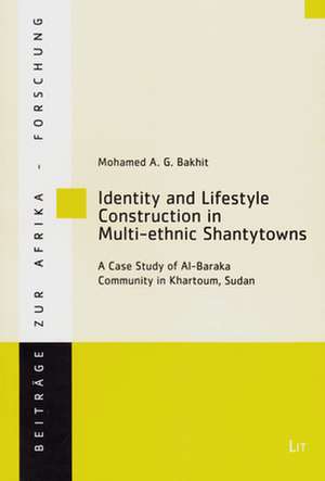 Identity and Lifestyle Construction in Multi-Ethnic Shantytowns: A Case Study of Al-Baraka Community in Khartoum, Sudan de Mohamed A. G. Bakhit