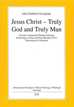 Jesus Christ - Truly God and Truly Man de John Chidubem Nwaogaidu