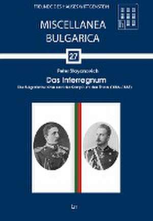 Das Interregnum, die Bulgarische Krise und der Kampf um den Thron (1886 - 1887) de Peter Stoyanovich