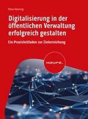 Digitalisierung in der öffentlichen Verwaltung erfolgreich gestalten de Petra Henning