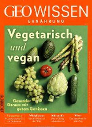 GEO Wissen Ernährung / GEO Wissen Ernährung 07/19 - Vegetarisch und vegan de Michael Schaper