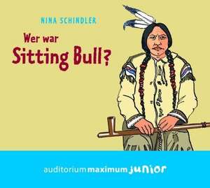 Wer war Sitting Bull? de Nina Schindler