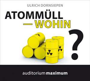 Atommüll - wohin? de Ulrich Dornsiepen