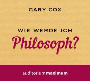 Wie werde ich Philosoph? de Gary Cox