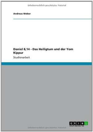 Daniel 8,14 - Das Heiligtum und der Yom Kippur de Andreas Weber