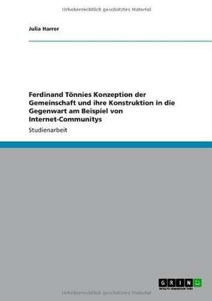 Ferdinand Tönnies Konzeption der Gemeinschaft und ihre Konstruktion in die Gegenwart am Beispiel von Internet-Communitys de Julia Harrer