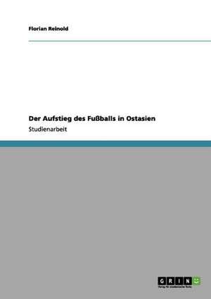 Der Aufstieg des Fußballs in Ostasien de Jacques Niedermeier