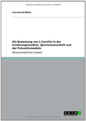 Die Bedeutung von L-Carnitin in der Ernährungsmedizin, Sportwissenschaft und der Präventivmedizin de Sven-David Müller