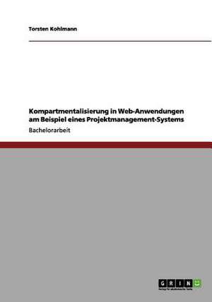 Kompartmentalisierung in Web-Anwendungen am Beispiel eines Projektmanagement-Systems de Torsten Kohlmann