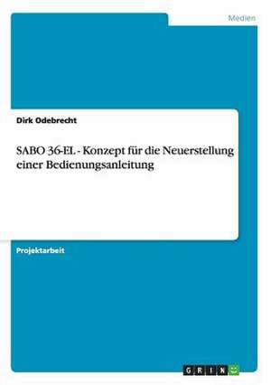 SABO 36-EL - Konzept für die Neuerstellung einer Bedienungsanleitung de Dirk Odebrecht