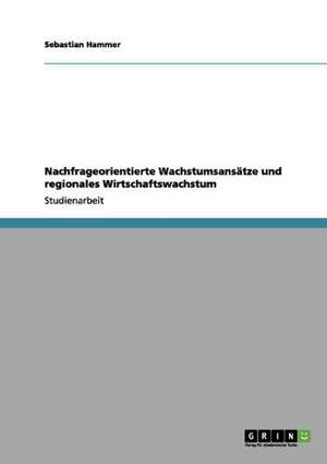 Nachfrageorientierte Wachstumsansätze und regionales Wirtschaftswachstum de Sebastian Hammer