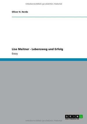 Lise Meitner - Lebensweg und Erfolg de Oliver H. Herde