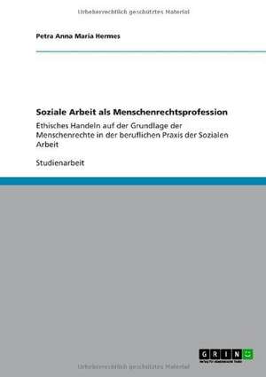 Soziale Arbeit als Menschenrechtsprofession de Petra Anna Maria Hermes