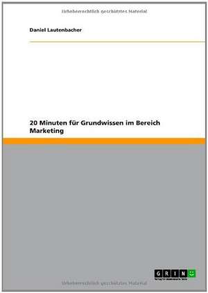 20 Minuten für Grundwissen im Bereich Marketing de Daniel Lautenbacher