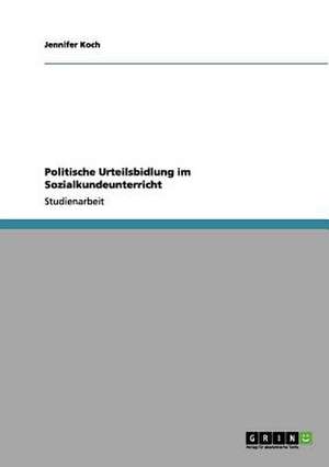 Politische Urteilsbidlung im Sozialkundeunterricht de Jennifer Koch