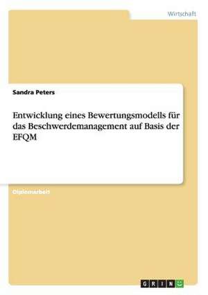 Entwicklung eines Bewertungsmodells für das Beschwerdemanagement auf Basis der EFQM de Sandra Peters