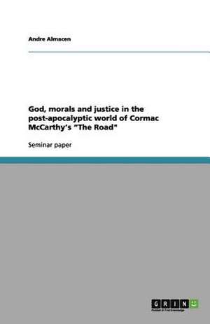 God, morals and justice in the post-apocalyptic world of Cormac McCarthy's "The Road" de Andre Almacen