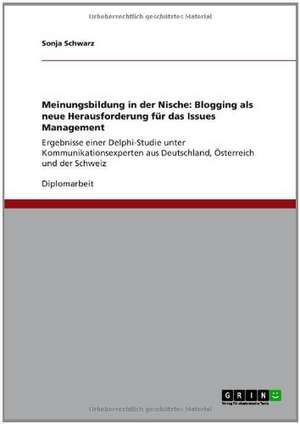 Meinungsbildung in der Nische: Blogging als neue Herausforderung für das Issues Management de Sonja Schwarz