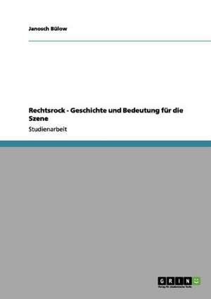 Rechtsrock - Geschichte und Bedeutung für die Szene de Janosch Bülow