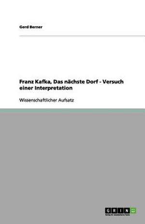 Franz Kafka, Das nächste Dorf - Versuch einer Interpretation de Gerd Berner