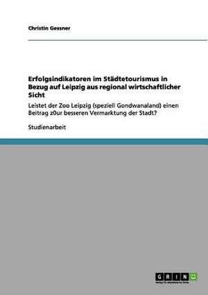 Erfolgsindikatoren im Städtetourismus in Bezug auf Leipzig aus regional wirtschaftlicher Sicht de Christin Gessner