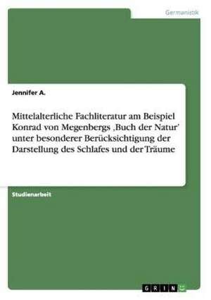 Mittelalterliche Fachliteratur am Beispiel Konrad von Megenbergs ,Buch der Natur' unter besonderer Berücksichtigung der Darstellung des Schlafes und der Träume de Jennifer A.