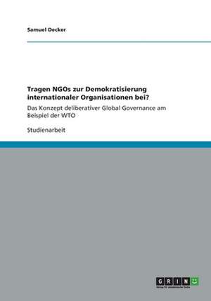 Tragen NGOs zur Demokratisierung internationaler Organisationen bei? de Samuel Decker