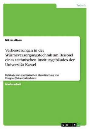 Verbesserungen in der Wärmeversorgungstechnik am Beispiel eines technischen Institutsgebäudes der Universität Kassel de Niklas Alsen