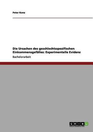 Die Ursachen des geschlechtsspezifischen Einkommensgefälles: Experimentelle Evidenz de Peter Konz