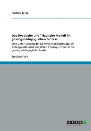 Das Dyadische und Triadische Modell im gesangspädagogischen Prozess de Frederik Beyer