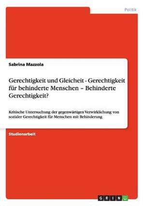 Gerechtigkeit und Gleicheit - Gerechtigkeit für behinderte Menschen - Behinderte Gerechtigkeit? de Sabrina Mazzola