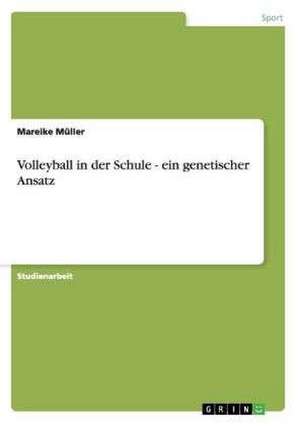 Volleyball in der Schule - ein genetischer Ansatz de Mareike Müller