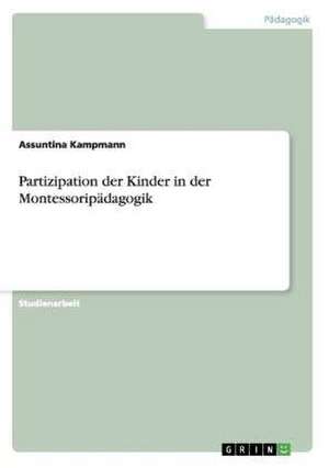 Partizipation der Kinder in der Montessoripädagogik de Assuntina Kampmann