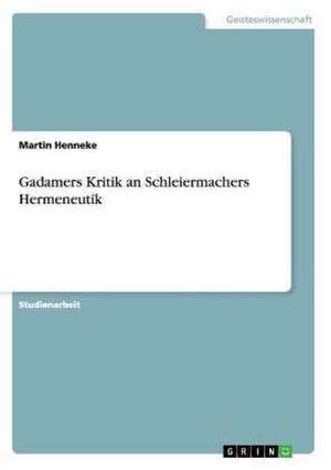 Gadamers Kritik an Schleiermachers Hermeneutik de Martin Henneke