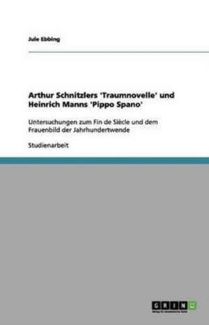 Arthur Schnitzlers 'Traumnovelle' und Heinrich Manns 'Pippo Spano' de Jule Ebbing