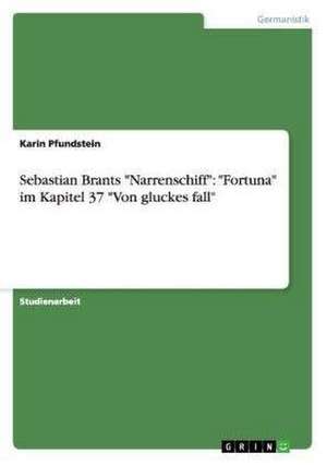 Sebastian Brants "Narrenschiff": "Fortuna" im Kapitel 37 "Von gluckes fall" de Karin Pfundstein