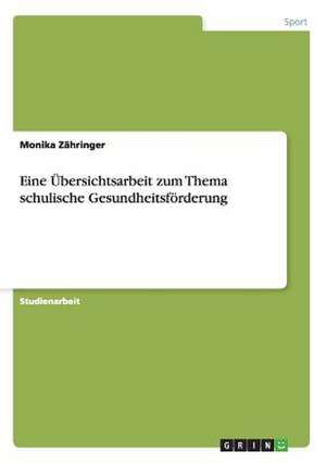 Eine Übersichtsarbeit zum Thema schulische Gesundheitsförderung de Monika Zähringer