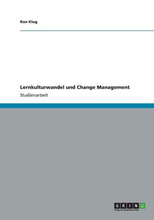 Lernkulturwandel und Change Management de Ron Klug