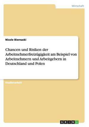 Chancen und Risiken der Arbeitnehmerfreizügigkeit am Beispiel von Arbeitnehmern und Arbeitgebern in Deutschland und Polen de Nicole Biernacki